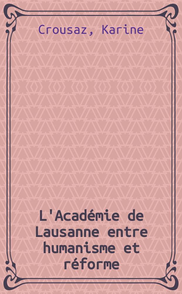 L'Académie de Lausanne entre humanisme et réforme (ca. 1537-1560) = Академия Лозанны между периодом Гуманизма и Реформации (1537 - 1560)