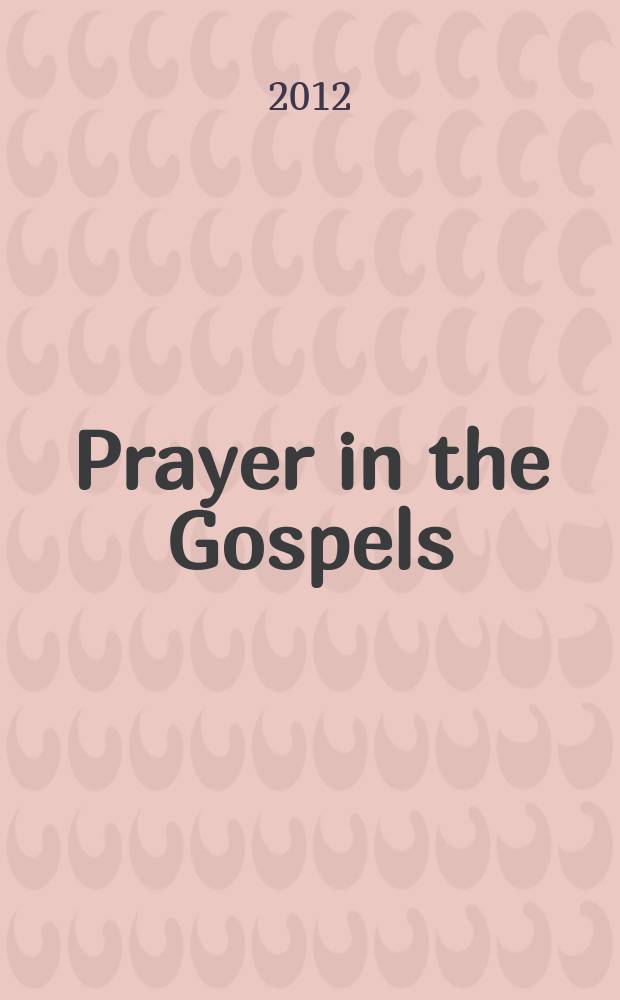 Prayer in the Gospels : a theological exegesis of the ideal pray-er = Молитва в Евангелиях