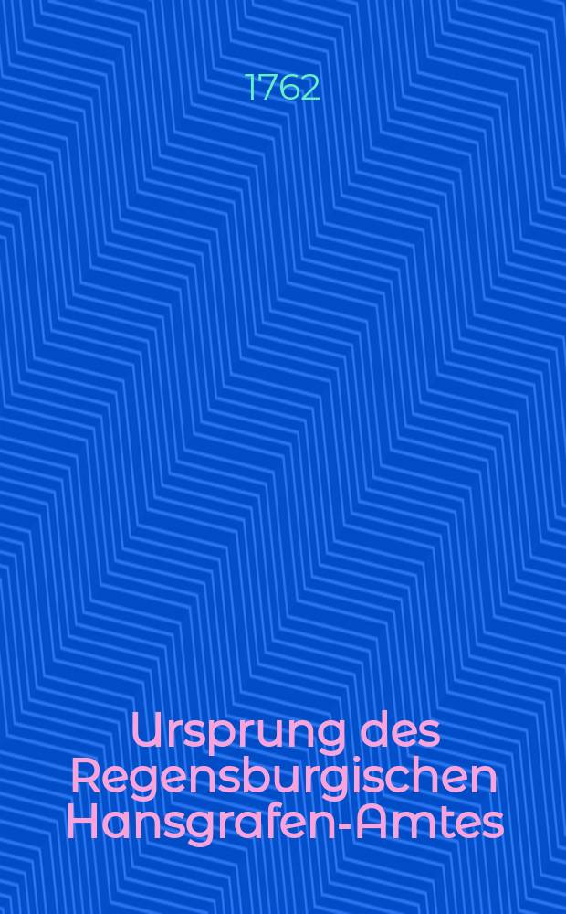 Ursprung des Regensburgischen Hansgrafen-Amtes