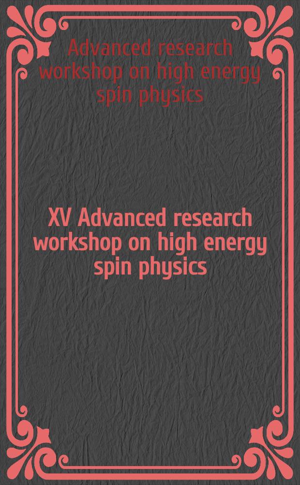 XV Advanced research workshop on high energy spin physics (DSPIN-13), Dubna, October 8-12, 2013 : proceedings