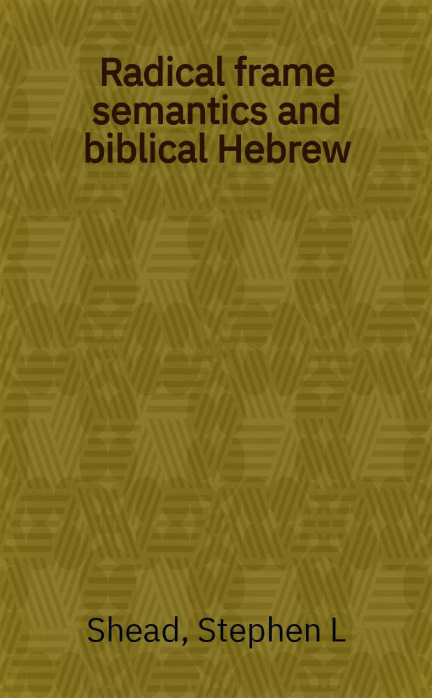 Radical frame semantics and biblical Hebrew : exploring lexical semantics = Радикальная рамочная семантика и библейский иврит