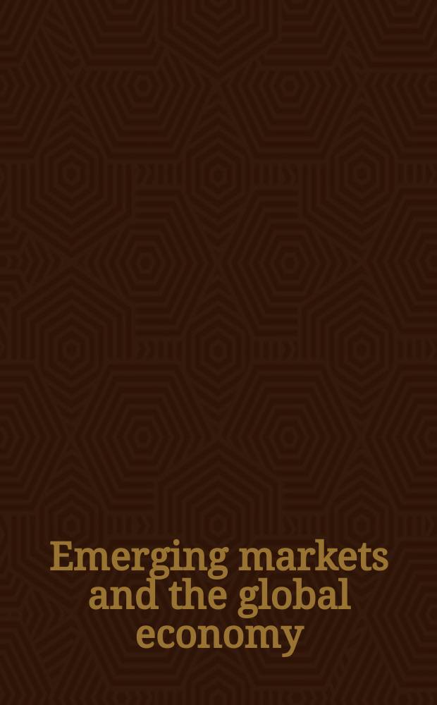 Emerging markets and the global economy : a handbook = Развивающиеся рынки и мировая экономика