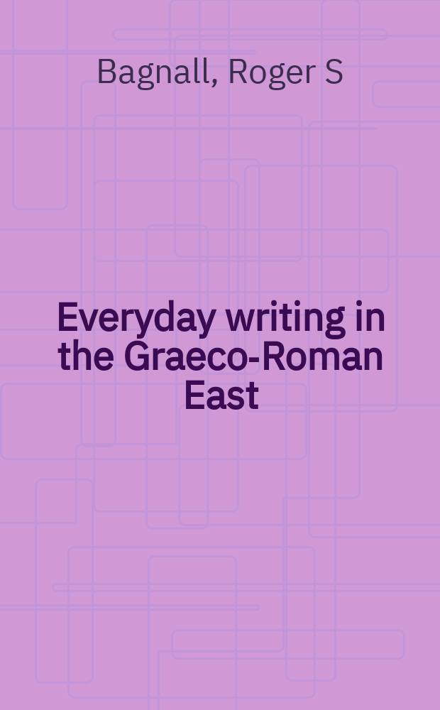 Everyday writing in the Graeco-Roman East