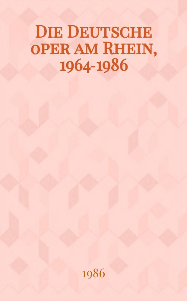 Die Deutsche 0per am Rhein, 1964-1986 : eine Dokumentation = Немецкая опера на Рейне, 1964 - 1986