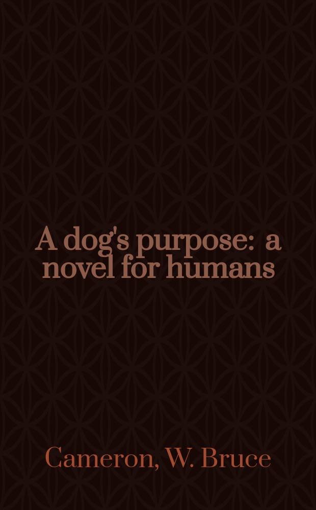 A dog's purpose : a novel for humans