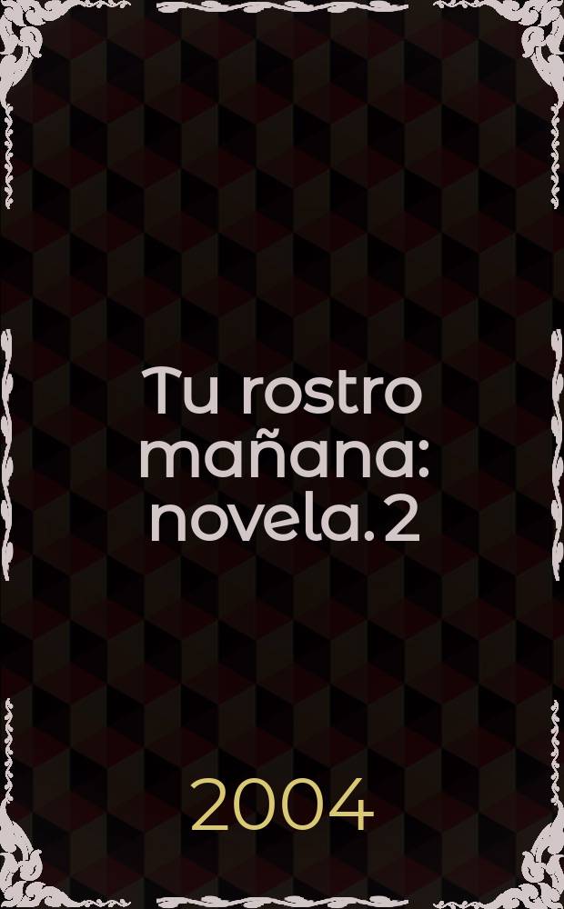 Tu rostro ma&ntilde;ana : [novela]. 2 : Baile y sue&ntilde;o