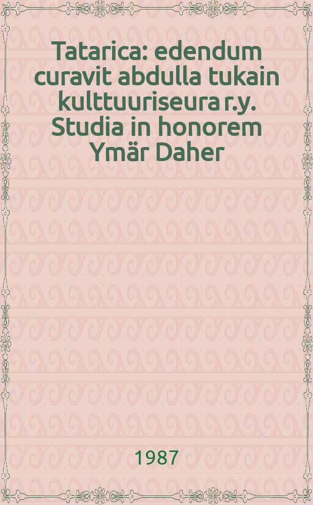 Tatarica : edendum curavit abdulla tukain kulttuuriseura r.y. Studia in honorem Үmӓr Daher