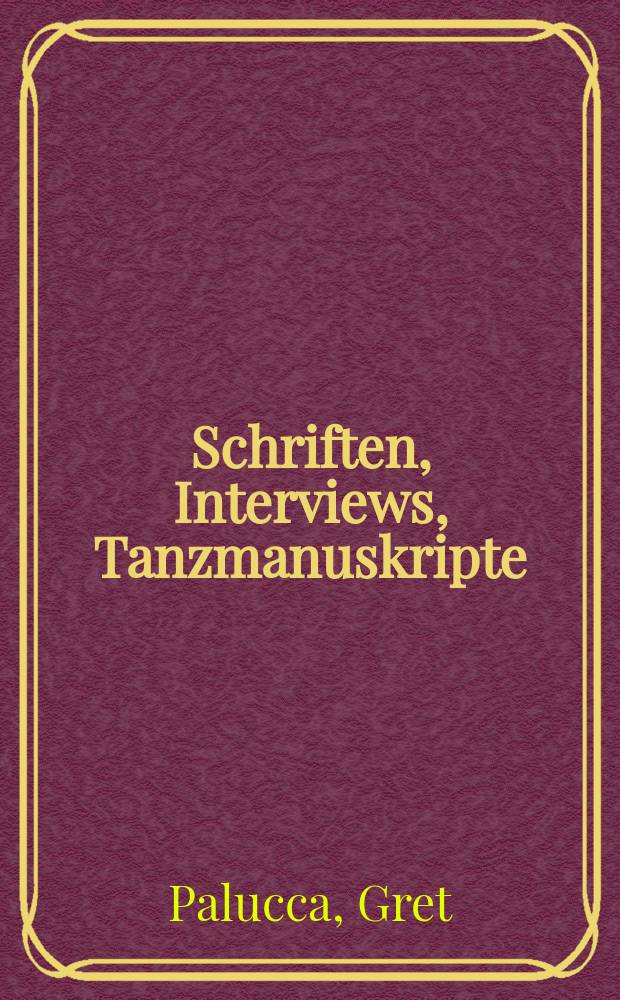 Schriften, Interviews, Tanzmanuskripte = Грета Палукка: Сочинения, интервью, танцевальные рукописи