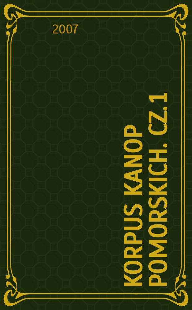 Korpus kanop pomorskich. Cz. 1 : Polska środkowa i południowo-zachodnia