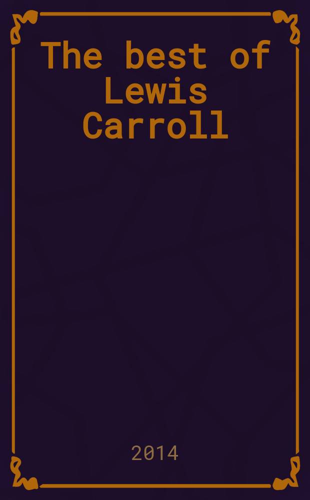 The best of Lewis Carroll = Лучшие произведения Льюиса Кэрролла