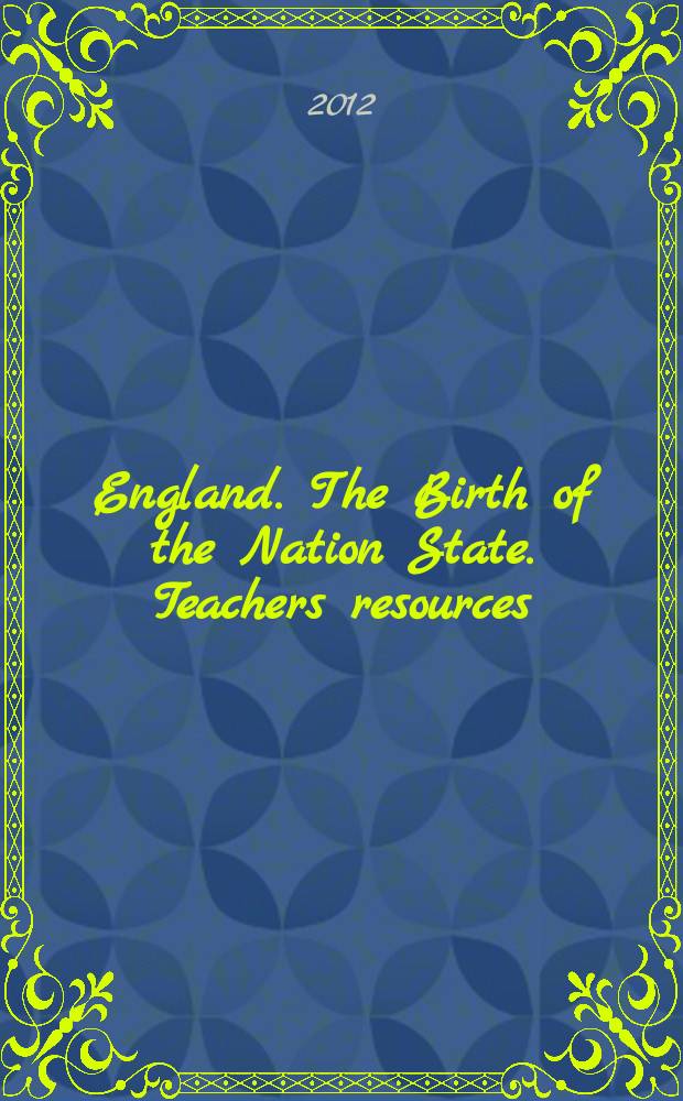 England. The Birth of the Nation State. Teachers resources : учебный курс : пособие по программе 3 курса "Профессионально-ориентированная коммуникация на иностранном языке" для специальности "История"