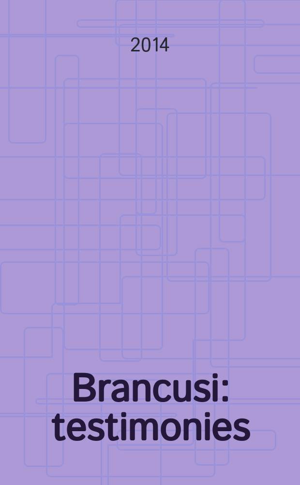 Brancusi : testimonies = Брынкуш