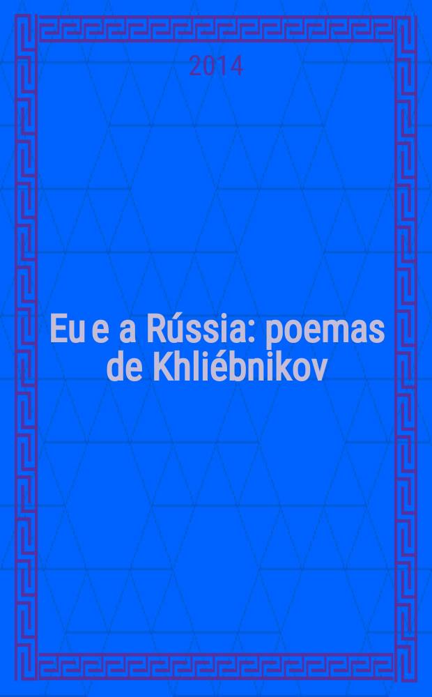 Eu e a Rússia : poemas de Khliébnikov
