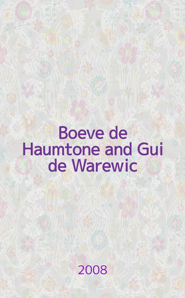 Boeve de Haumtone and Gui de Warewic: two Anglo-Norman romances = "Бевис из Хэмптона" и "Гай из Уорвика". Два англо-нормандских романа.