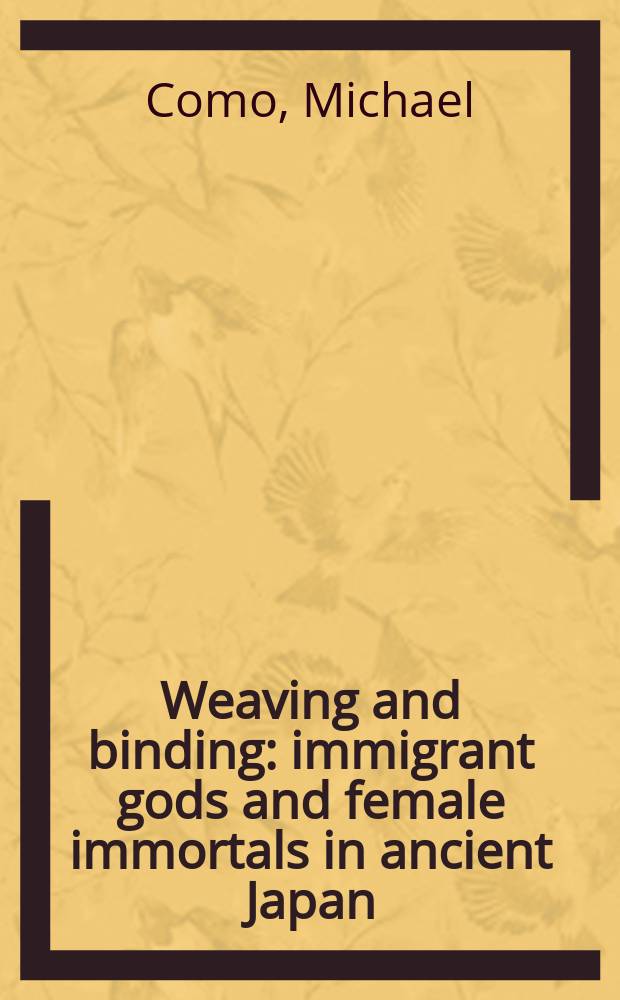 Weaving and binding : immigrant gods and female immortals in ancient Japan = Вязание и связывание