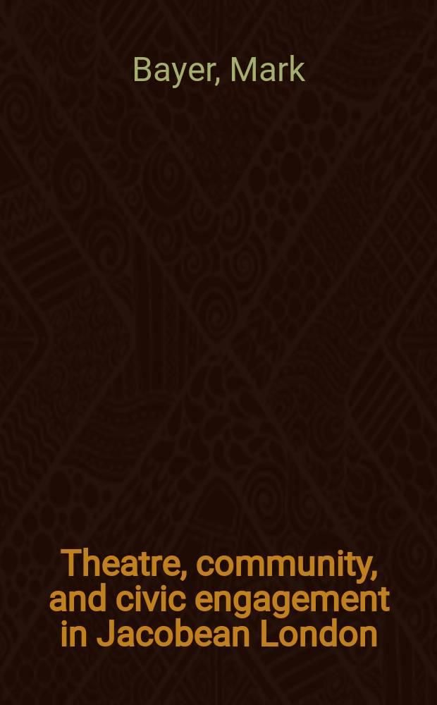 Theatre, community, and civic engagement in Jacobean London = Театр, общество и гражданская активность в Лондоне времен Якова I