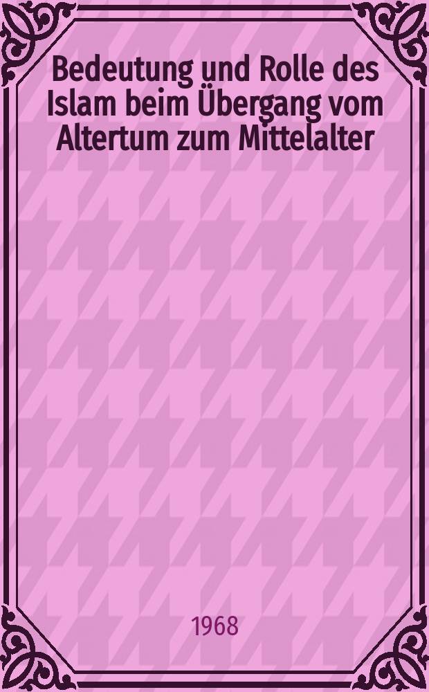 Bedeutung und Rolle des Islam beim Übergang vom Altertum zum Mittelalter = Значение и роль ислама при переходе от античности к средневековью