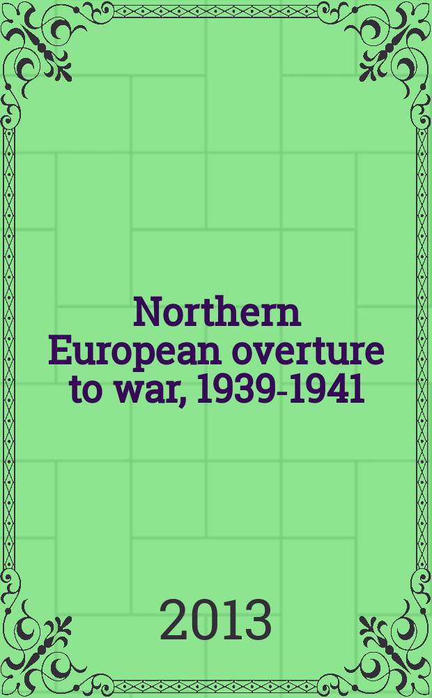 Northern European overture to war, 1939-1941 : from Memel to Barbarossa = Североевропейская увертюра к войне, 1939 - 1941