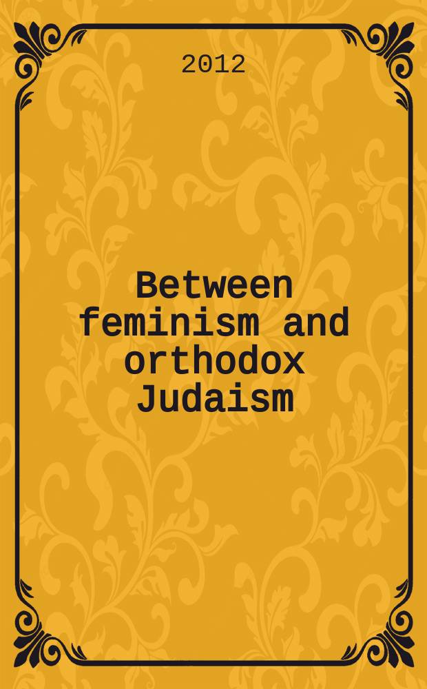 Between feminism and orthodox Judaism : resistance, identity, and religious change in Israel = Между феминизмом и ортодоксальным иудаизмом