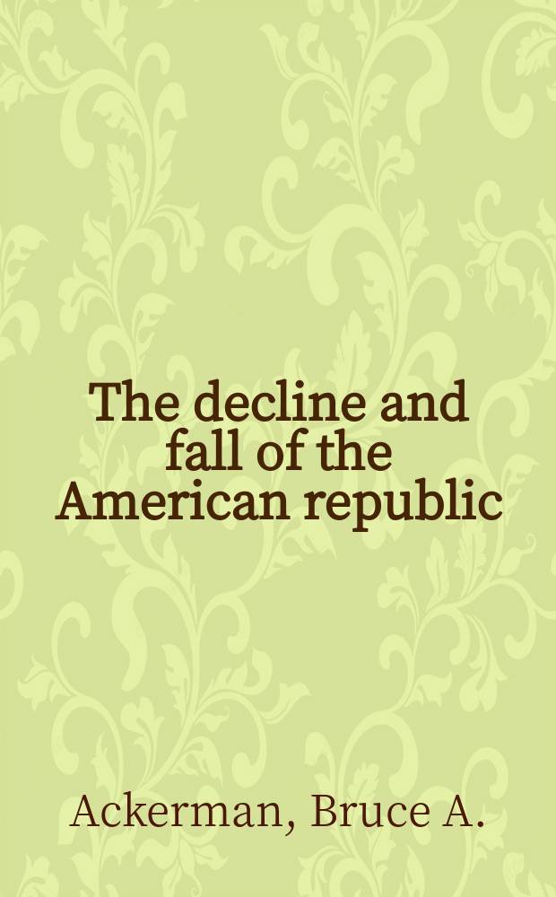The decline and fall of the American republic = Закат и падение американской республики