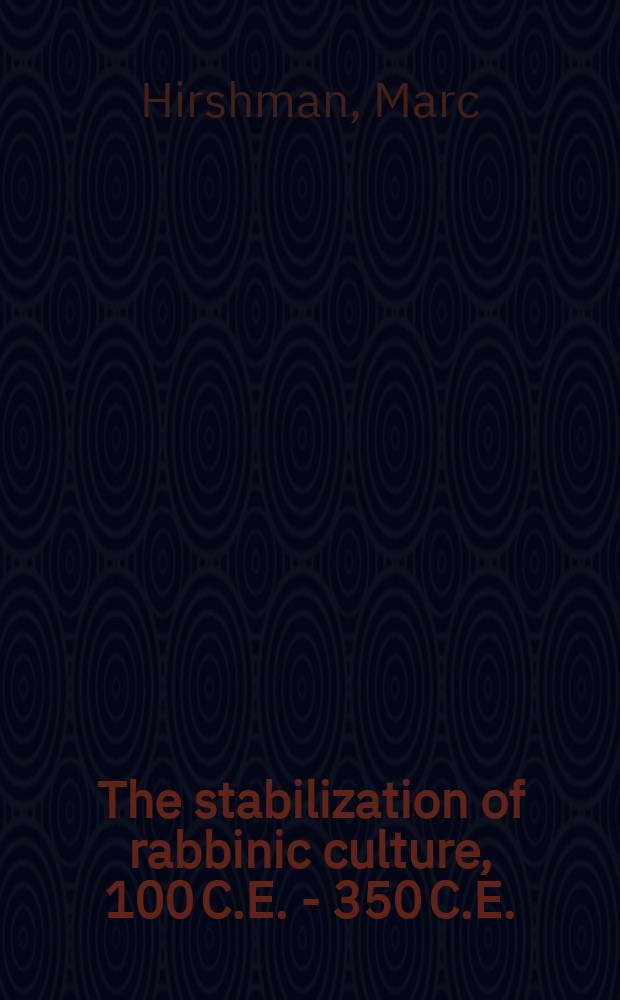 The stabilization of rabbinic culture, 100 C.E. - 350 C.E. : texts on education and their late antique context = Стабилизация раввинистической культуры 100-350г.г. н.э.