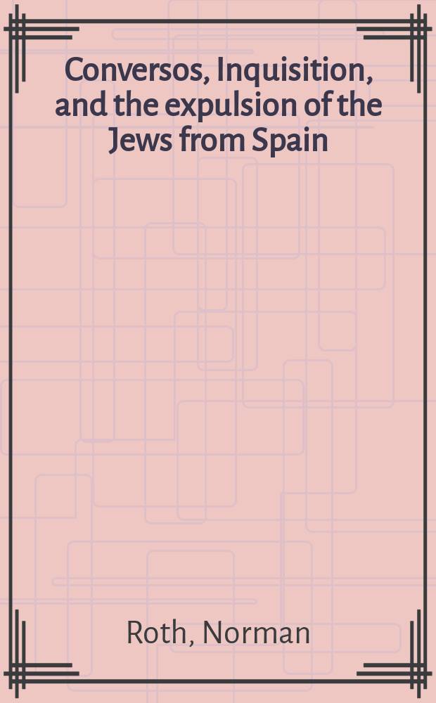 Conversos, Inquisition, and the expulsion of the Jews from Spain : with a new afterword = Обращенные, инквизиция и высылка евреев из Испании