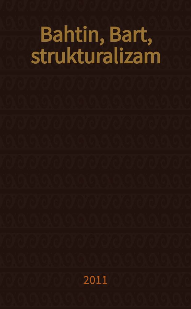 Bahtin, Bart, strukturalizam : književnost kao spoznaja i mogućnost slobode = Бахтин, Барт, структурализм. Литература как реализация свободы и возможностей.