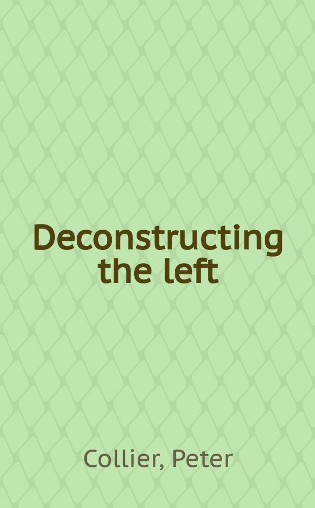Deconstructing the left : from Vietnam to the Clinton era = Разбирая левых: от Вьетнама до Клинтона