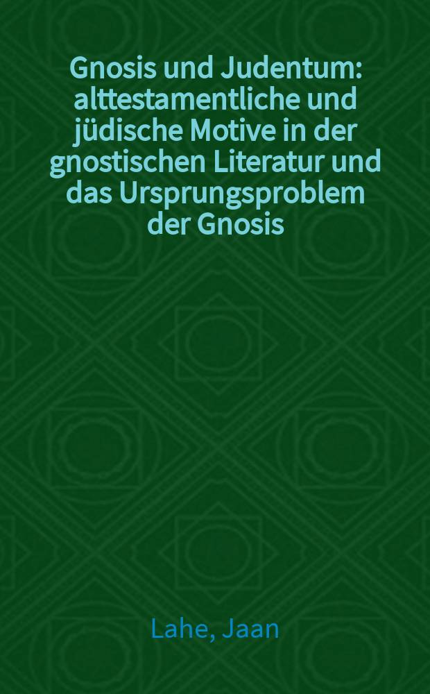 Gnosis und Judentum : alttestamentliche und jüdische Motive in der gnostischen Literatur und das Ursprungsproblem der Gnosis = Гнозис и иудаизм