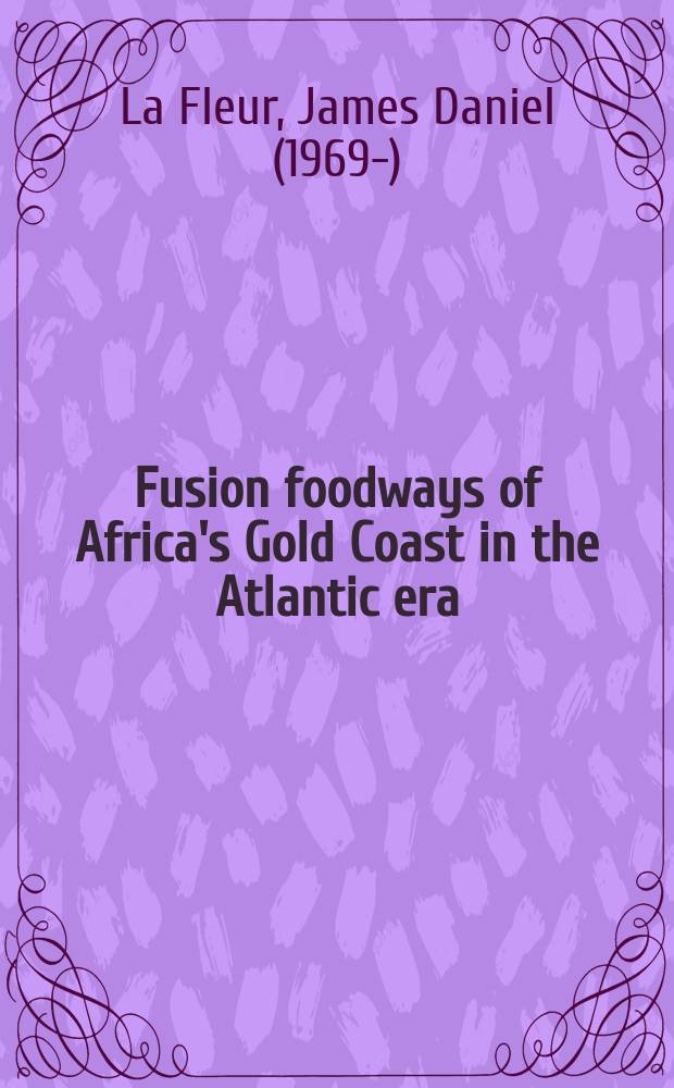 Fusion foodways of Africa's Gold Coast in the Atlantic era = Пути формирования сельскохозяйственной продовольственной культуры Золотого берега Африки в эпоху атлантической цивилизации