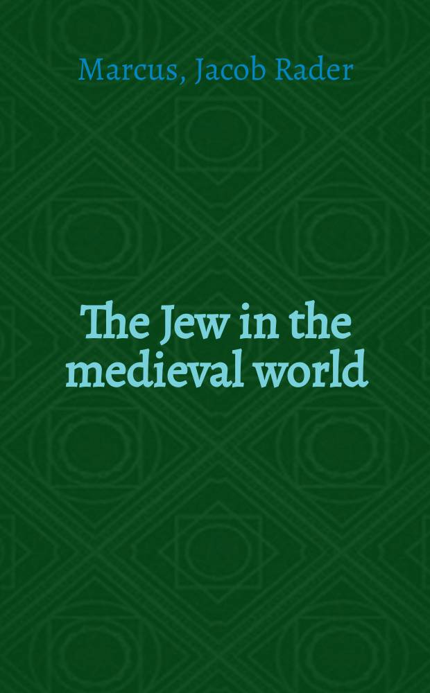 The Jew in the medieval world : a source book: 315-1791 = Евреи в средневековом мире: книжные источники 315 - 1791 гг.