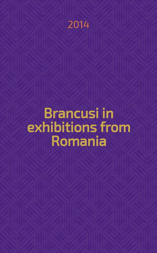 Brancusi in exhibitions from Romania = Бранкузи на выставках в Румынии
