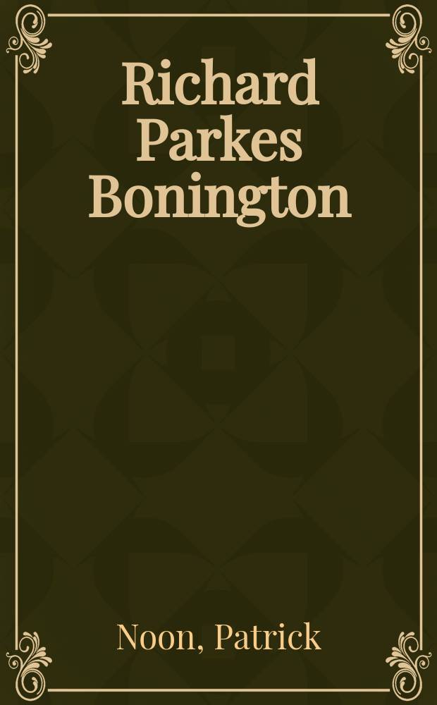Richard Parkes Bonington : the complete drawings : catalogue = Ричард Паркс Бонингтон