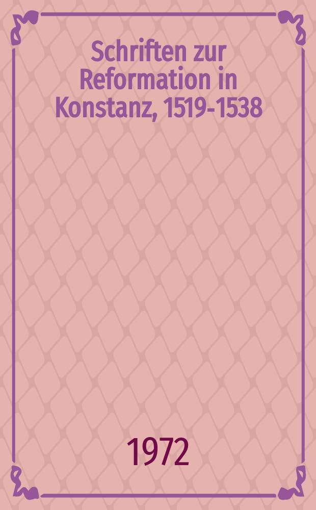 Schriften zur Reformation in Konstanz, 1519-1538 = Труды по реформации в Констанце 1519-1538