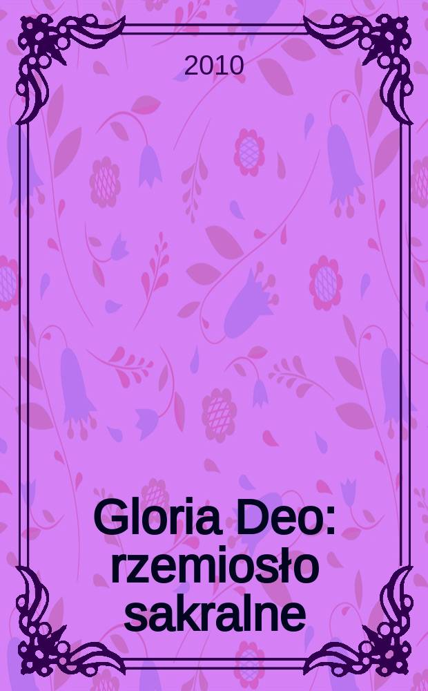 Gloria Deo : rzemiosło sakralne : publikacja towarzyszy wystawie Gloria Deo : rzemiosło w służbie religii = Сакральное ремесло