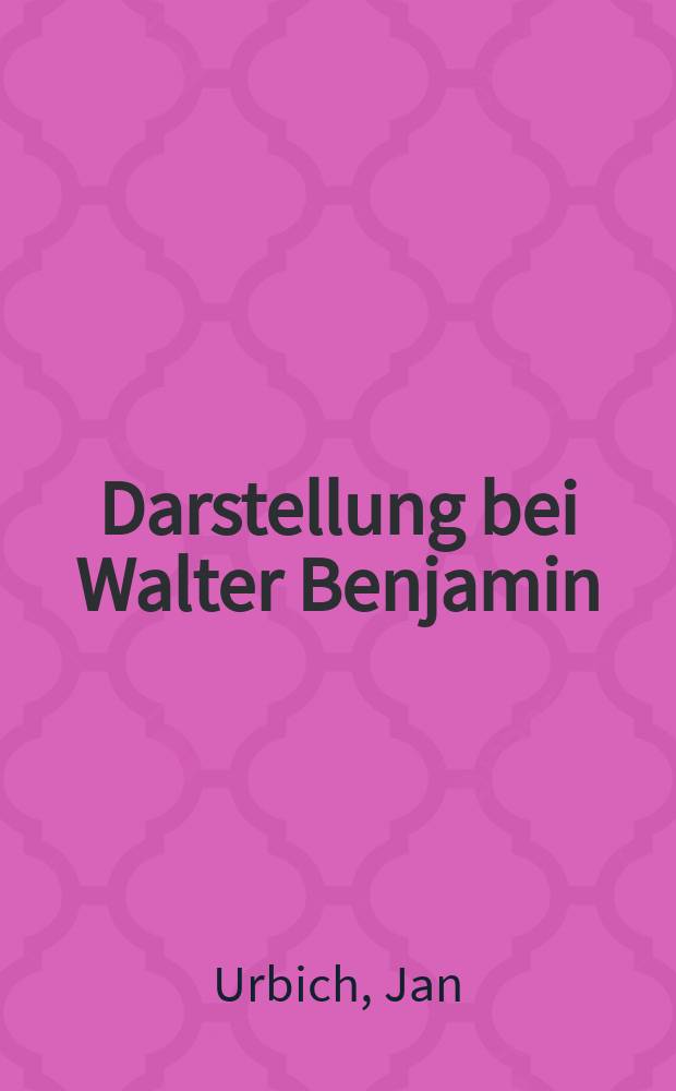 Darstellung bei Walter Benjamin : die "Erkenntniskritische Vorrede" im Kontext ästhetischer Darstellungstheorien der Moderne = Представление у Вальтера Беньямина. "Критическое предисловие" в контексте эстетической теории представлений современности