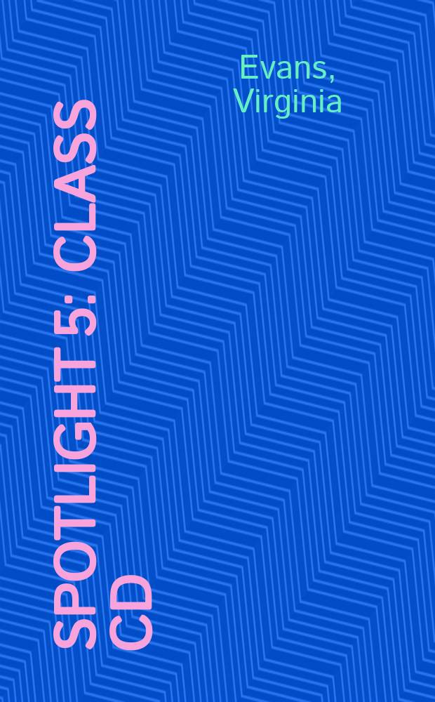 Spotlight 5 : class CD : аудиокурс для занятий в классе
