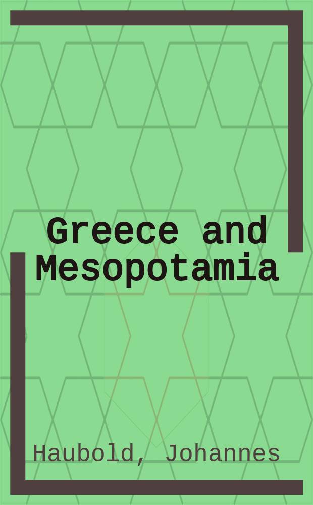 Greece and Mesopotamia : dialogues in literature = Греция и Месопотамия.Диалоги в литературе.