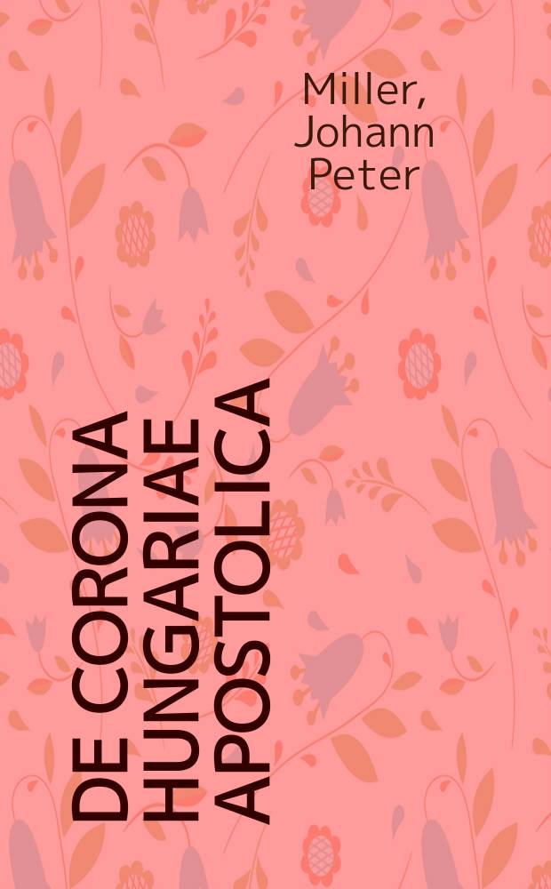 De corona Hungariae apostolica : disquisitio historica