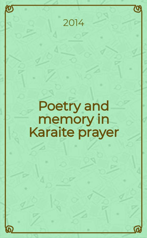 Poetry and memory in Karaite prayer : the liturgical poetry of the Karaite poet Moses ben Abraham Darʿī = Поэзия и память в караимских молитвах.Литургическая поэзия караимского поэта Моисея бен Абрахама Дари