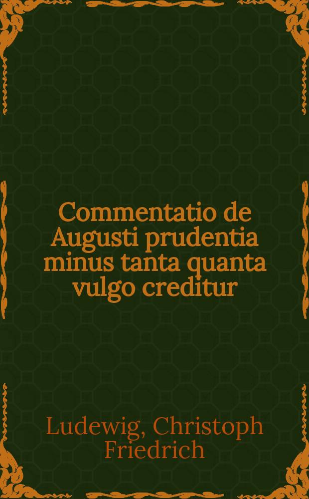 Commentatio de Augusti prudentia minus tanta quanta vulgo creditur