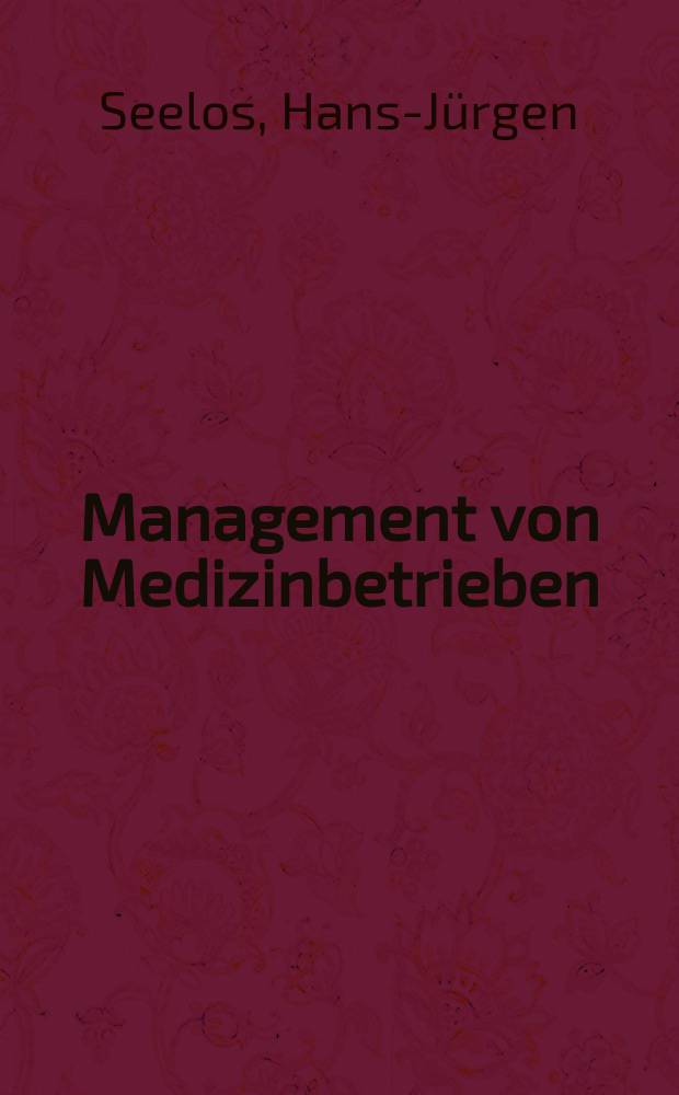 Management von Medizinbetrieben : Medizinmanagement in Theorie und Praxis = Управление медицинскими учреждениями. Менеджмент в медицине в теории и на практике.