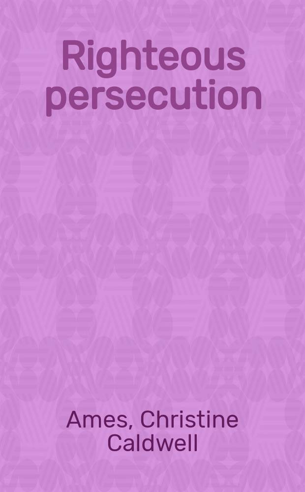 Righteous persecution : inquisition, Dominicans, and Christianity in the Middle Ages = Справедливое наказание. Инквизиция, доминиканцы и христианство в средние века