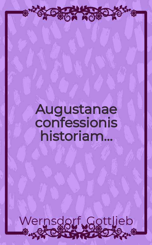 ... Augustanae confessionis historiam ...