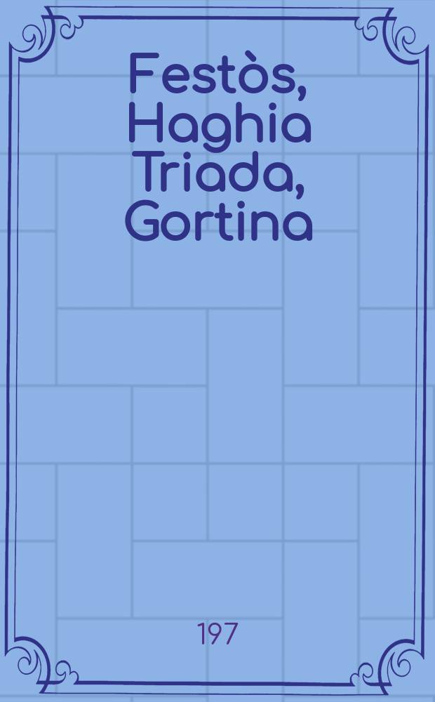 Festòs, Haghia Triada, Gortina : breve guida archeologica illustrata = Фест, Агиа Триада, Гортина