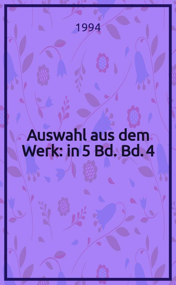 Auswahl aus dem Werk : in 5 Bd. Bd. 4 : Das abenteuerliche Herz ; Sizilischer Brief an den Mann in Mond