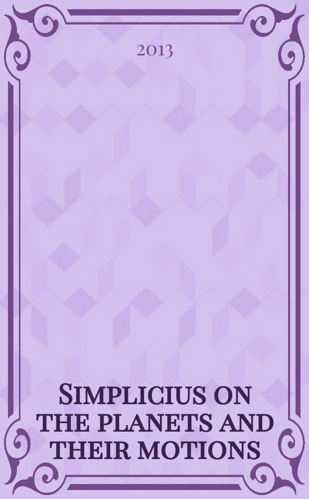 Simplicius on the planets and their motions : in defense of a heresy = Симпликий о планетах и их движении.