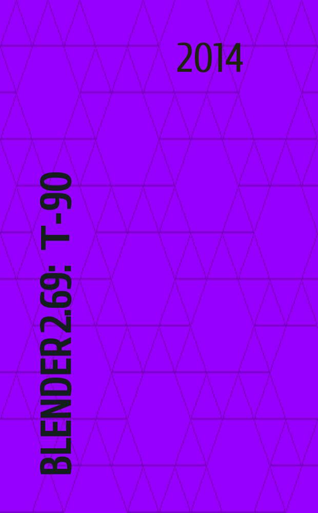 Blender 2.69 : Т-90: практический курс военного дизайна : 25 уроков в Blender 2.69