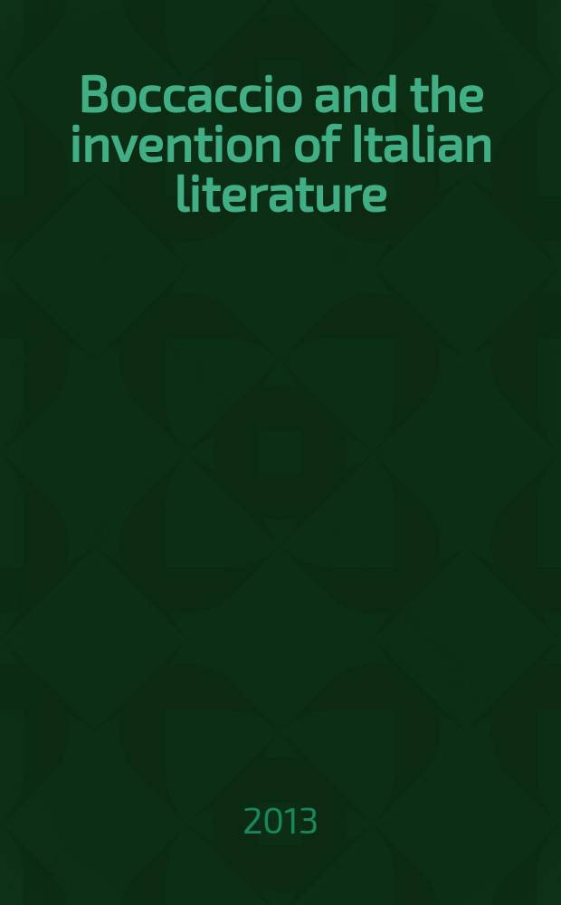 Boccaccio and the invention of Italian literature : Dante, Petrarch, Cavalcanti, and the authority of the vernacular = Боккаччо и нововведения в итальянской литературе