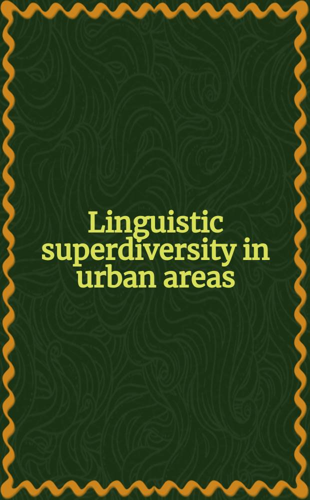 Linguistic superdiversity in urban areas : research approaches = Языковое сверхразнообразие в городах.